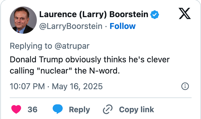 Tweet by user @LarryBoorstein criticizing Donald Trump for using "nuclear" as the N-word, dated May 16, 2025, with 36 likes and 7 retweets