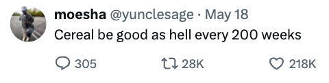 Tweet by moesha: "Cereal be good as hell every 200 weeks" with engagement metrics shown