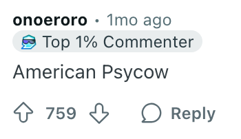Comment from user onoeroro reads: "American Psycow." Ranked as a Top 1% Commenter. 759 upvotes