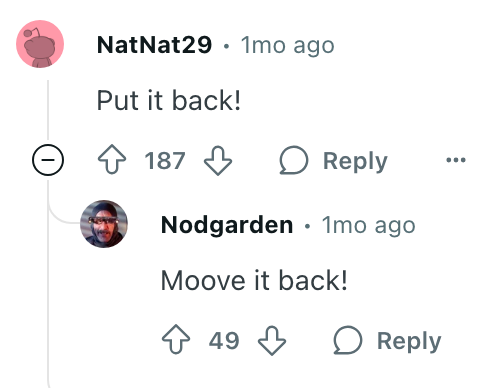 Comment thread with NatNat29 saying "Put it back!" and Nodgarden replying "Moove it back!" with likes and replies