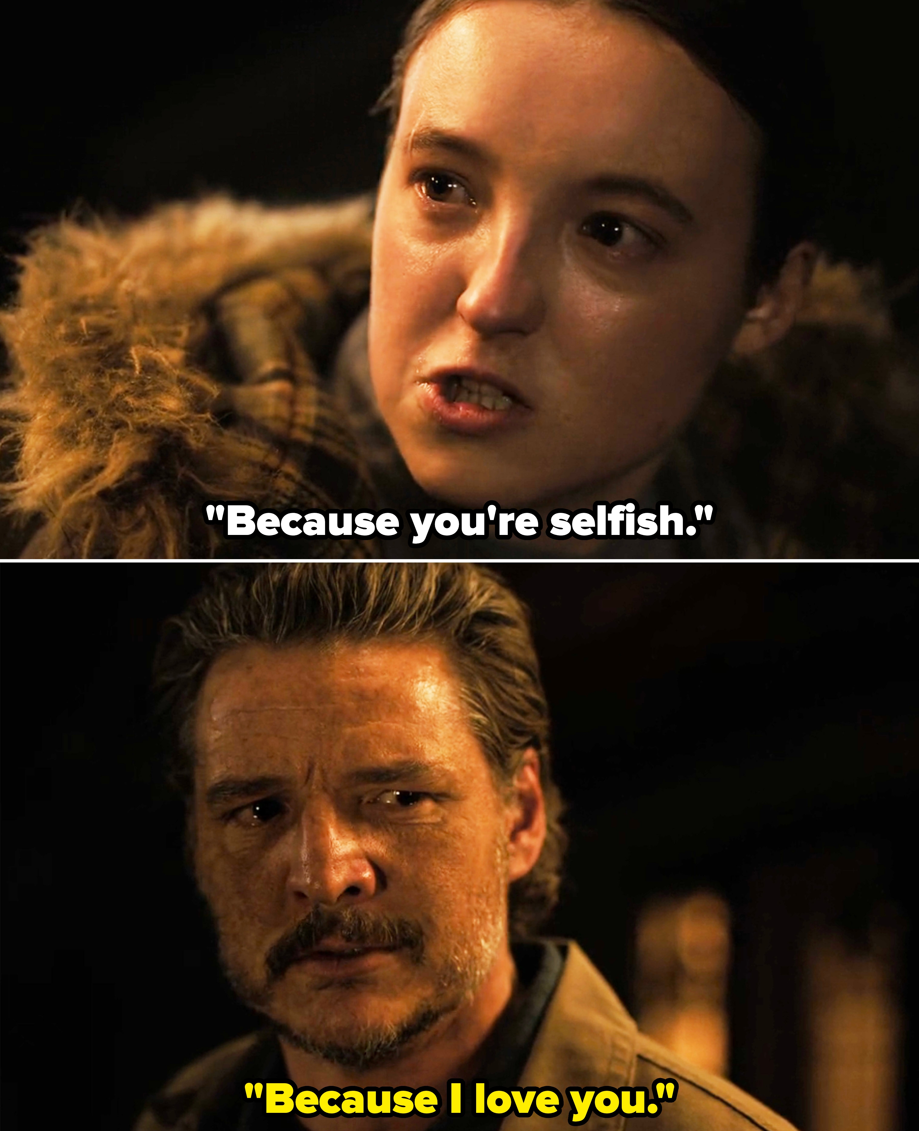 Ellie calling Joel selfish and him responding with, "Because I love you"