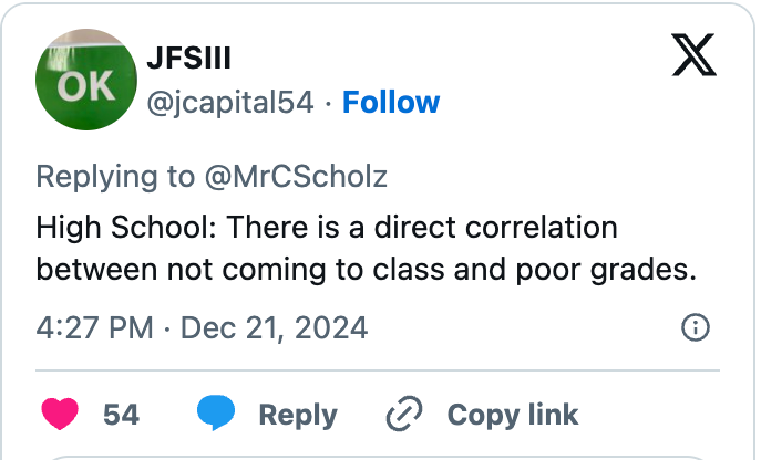 Tweet by JF SIII: "High School: There is a direct correlation between not coming to class and poor grades."