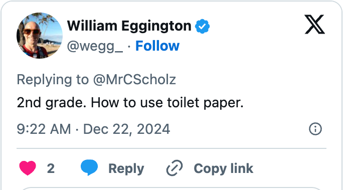 Tweet reply from William Eggington: "2nd grade. How to use toilet paper."
