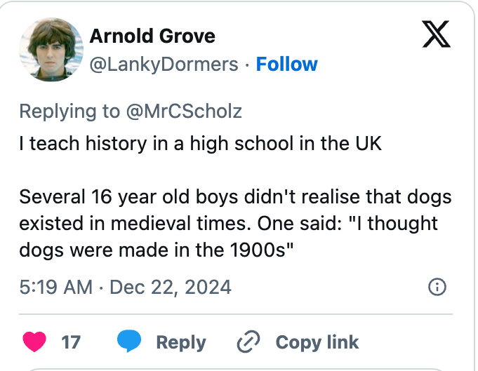 A tweet by Arnold Grove about UK students surprised to learn dogs existed in medieval times, with one thinking dogs were made in the 1900s