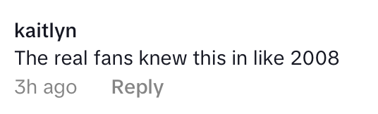 Comment by Kaitlyn: "The real fans knew this in like 2008." Posted 3 hours ago