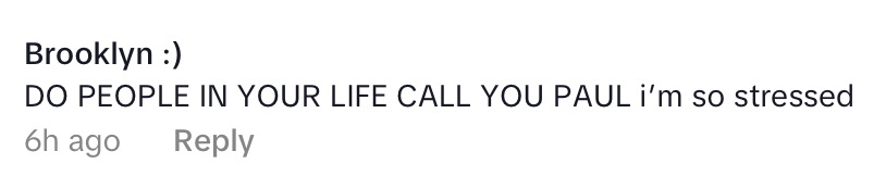 Online comment asking if the recipient is called Paul, expressing stress