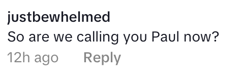 A social media comment asking, "So are we calling you Paul now?" with a timestamp of 12 hours ago