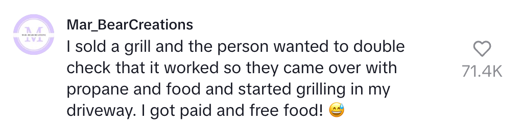 Comment reads: "I sold a grill and the person wanted to double check that it worked so they came over with propane and food and started grilling in my driveway. I got paid and free food!" Followed by a laughing emoji