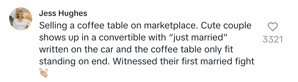 Comment about selling a coffee table. A newlywed couple arrives with "just married" on their car. The coffee table only fits upright.