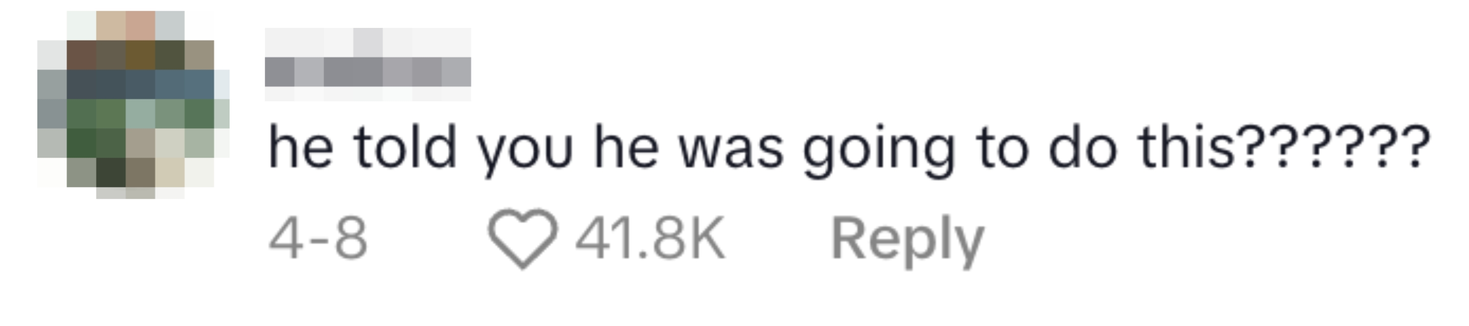 Comment: "he told you he was going to do this??????" with 41.8K likes
