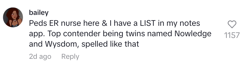 Comment from 'bailey' mentioning funny names: "Peds ER nurse here & I have a LIST in my notes app. Top contender being twins named Nowledge and Wysdom, spelled like that."