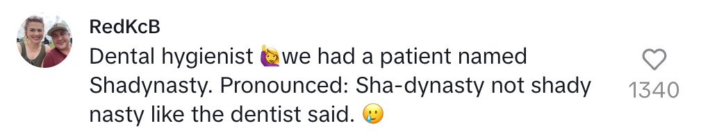 Text from a social media post: "Dental hygienist. We had a patient named Shadynasty, pronounced Sha-dynasty, not shady nasty like the dentist said."