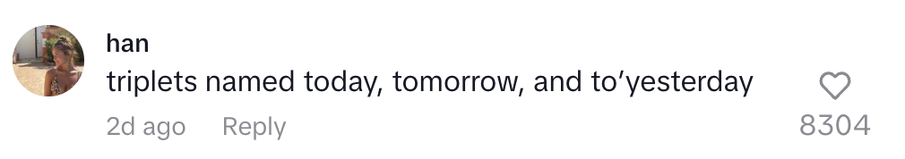 Comment joking about triplets named Today, Tomorrow, and Yesterday