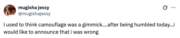 Tweet by mugisha jessy: "I used to think camouflage was a gimmick…after being humbled today…i would like to announce that i was wrong."