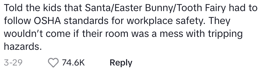 Told kids Santa/Easter Bunny/Tooth Fairy follow OSHA standards for safety, won't visit if there's a mess
