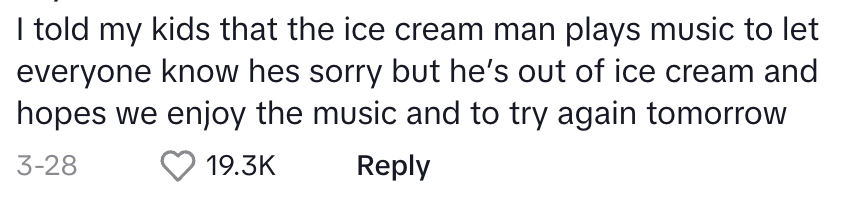 &quot;Told my kids ice cream man plays music when out of ice cream; hopes we enjoy music, try again tomorrow.&quot;