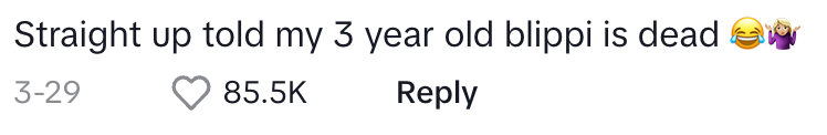 Straight up told my 3 year old Blippi is dead