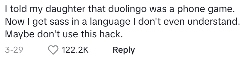 i told my daughter that duolingo was a phone game, now I get sass in a language I don't even understand