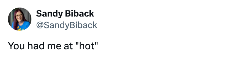 Tweet from Sandy Biback: “You had me at 'hot'”