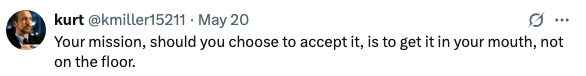 Tweet reads: "Your mission, should you choose to accept it, is to get it in your mouth, not on the floor."