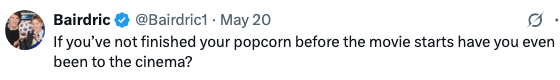 Tweet asks if not finishing popcorn before a movie starts means you've never been to the cinema