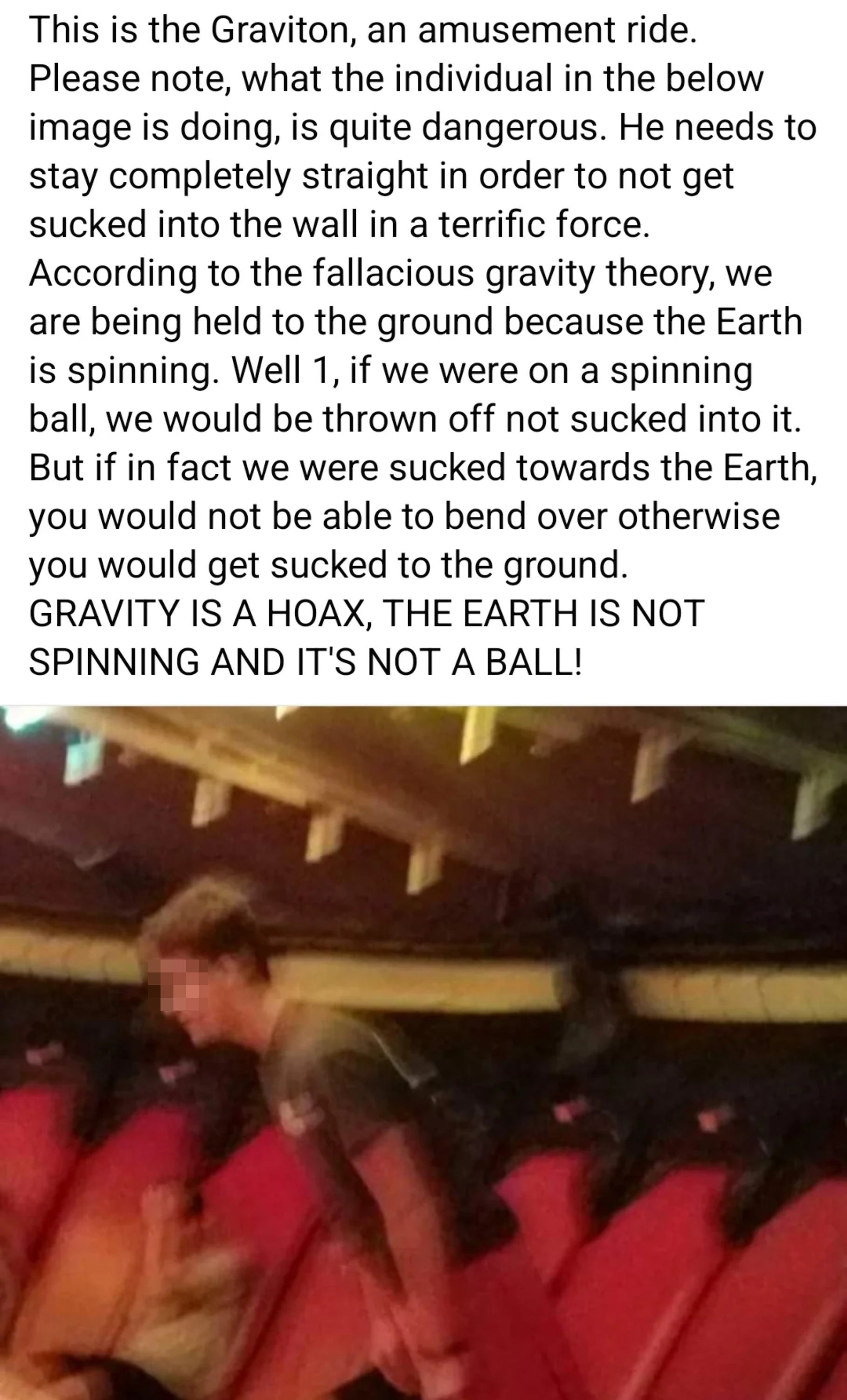Summary of text: Image contains a humorous explanation suggesting gravity is false, claiming "GRAVITY IS A HOAX, THE EARTH IS NOT SPINNING AND IT'S NOT A BALL."