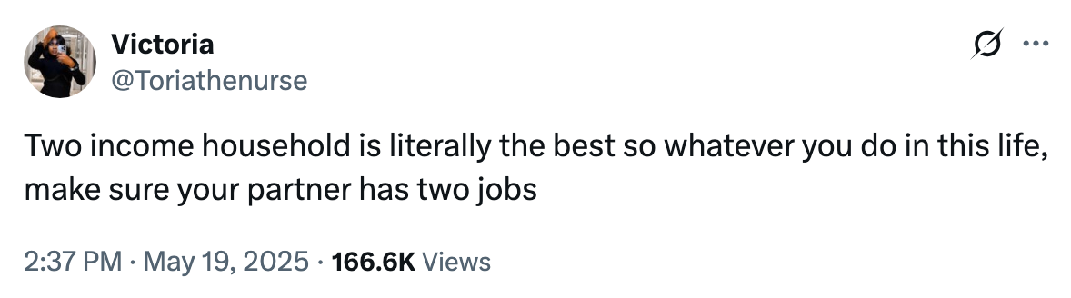 Tweet by Victoria: "Two income household is literally the best so whatever you do in this life, make sure your partner has two jobs."