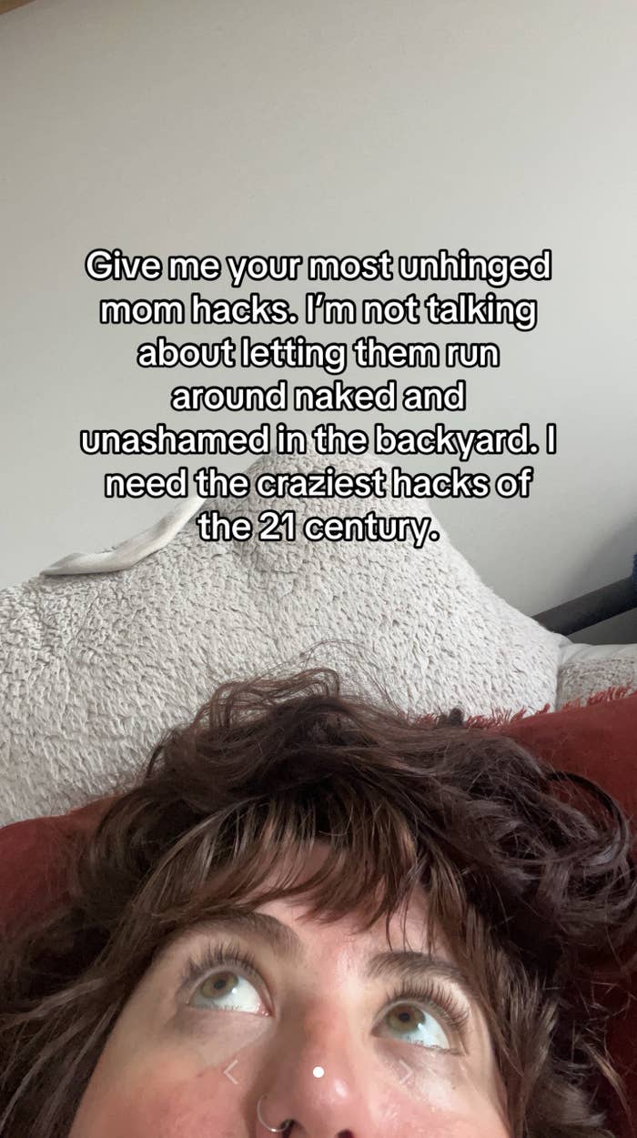 Person lying on a couch, eyes looking up. Text requests &quot;unhinged mom hacks&quot; for the &quot;craziest hacks of the 21st century.&quot;