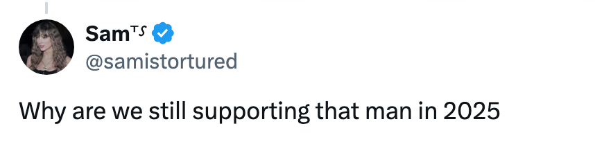 Tweet by Sam: "Why are we still supporting that man in 2025?"