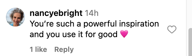 Comment from nancyebright: "You're such a powerful inspiration and you use it for good."