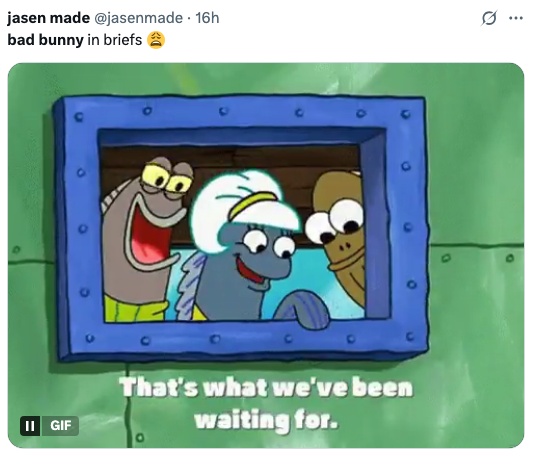 Cartoon fish in a window, grinning, with text: &quot;That's what we've been waiting for.&quot; Caption: &quot;bad bunny in briefs&quot; with a smiling emoji