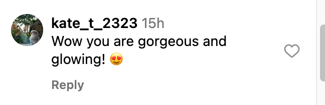Comment from kate_t_2323 saying, "Wow you are gorgeous and glowing!" with heart-eye emojis