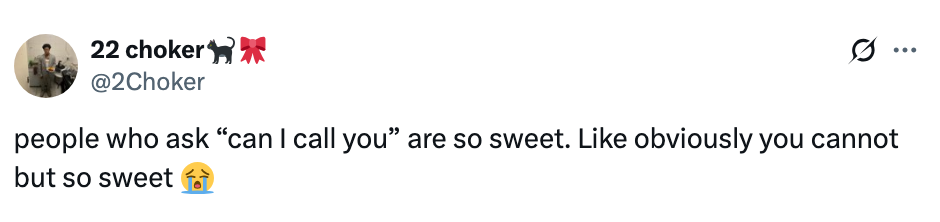 Tweet saying: "people who ask 'can I call you' are so sweet. Like obviously you cannot but so sweet ?"