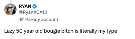 Tweet from parody account @RyanXCX13 saying: "Lazy 50 year old bougie bitch is literally my type."