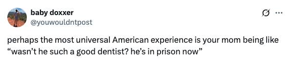Tweet humorously suggests it's common for moms to be surprised when a previously admired dentist ends up in prison