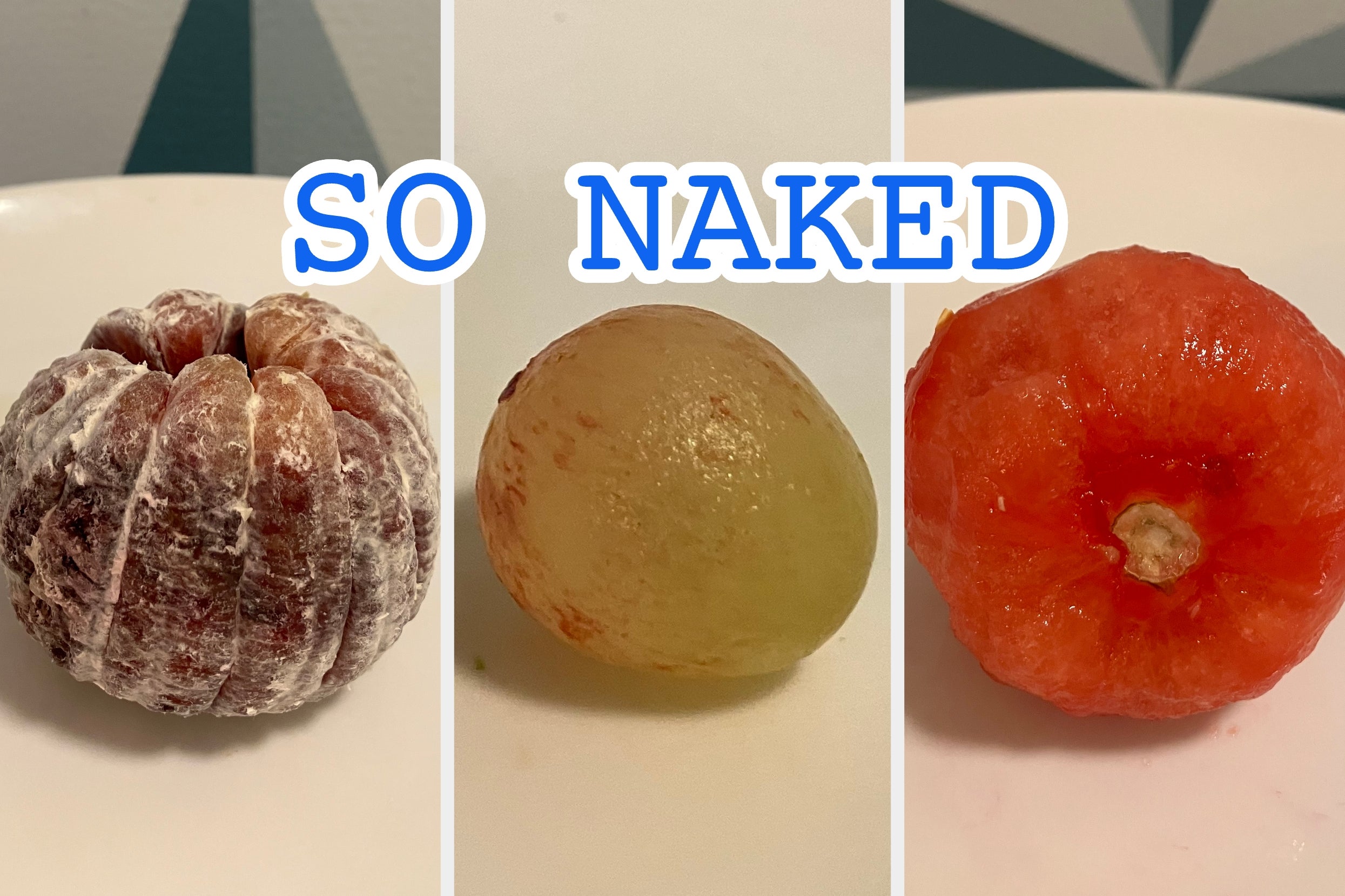 Three fruits on a plate: peeled orange, grape, and tomato. Above them, bold text reads "SO NAKED"