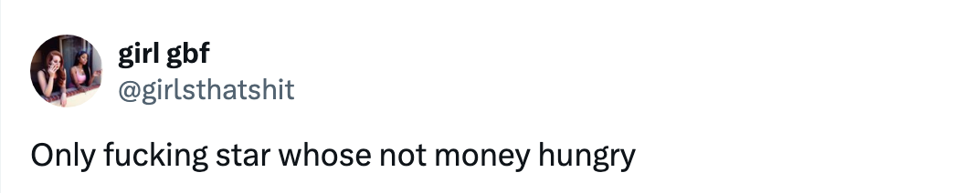 Profile picture with tweet saying, &quot;Only star who&#x27;s not money hungry.&quot;