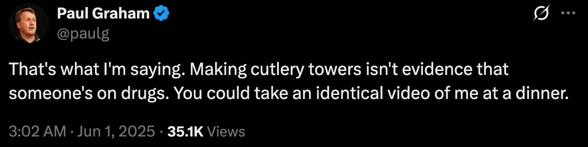 Tweet by Paul Graham: "Making cutlery towers isn't evidence of drug use. You could take an identical video of me at a dinner"