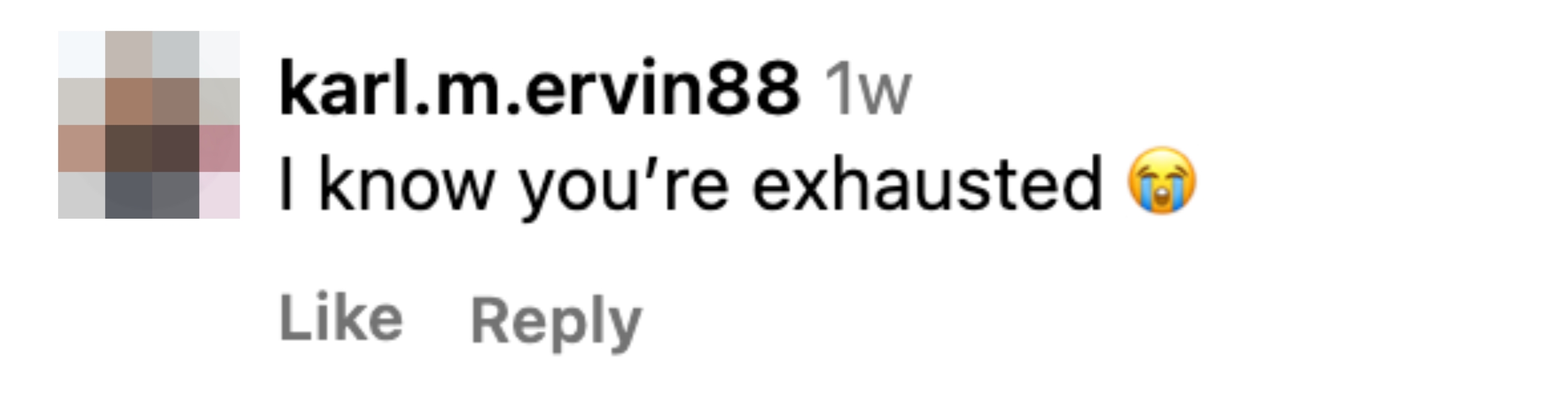 Comment saying &quot;I know you&#x27;re exhausted&quot; with a crying emoji