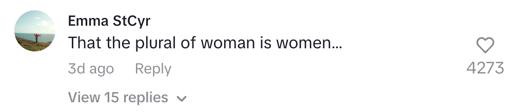 Comment by Emma StCyr: "That the plural of woman is women..." with 4,273 likes and 15 replies