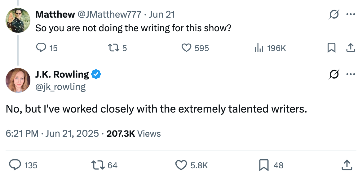  User asks J.K. Rowling if she's writing for a show. J.K. Rowling replies she's worked closely with talented writers