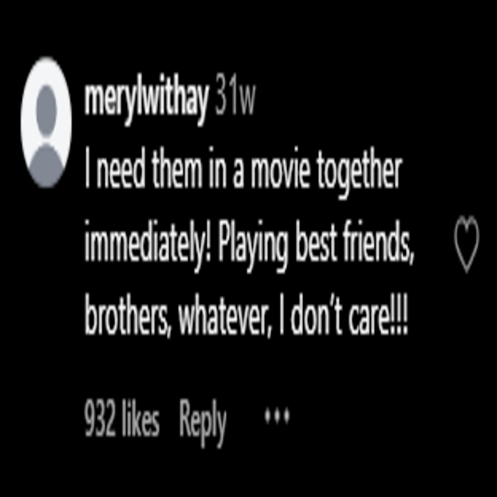 Comment suggesting actors should be in a movie as best friends or brothers, expressing enthusiasm