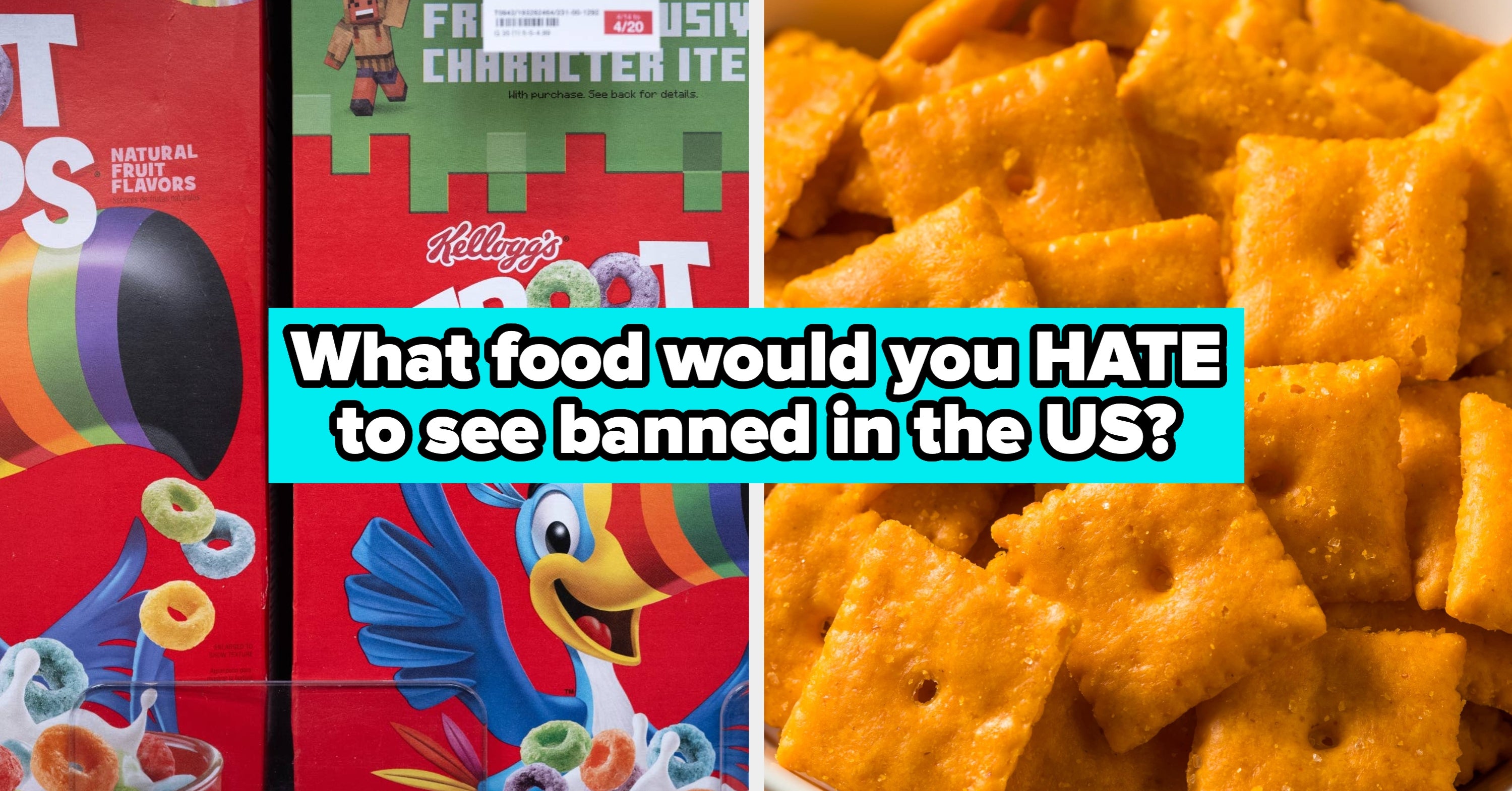 Tell Us The Foods You'd Revolt Over If Banned In The US