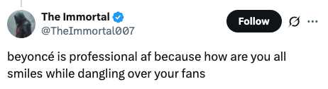 Tweet by @TheImmortal007 praising Beyoncé's professionalism, mentioning her ability to smile while suspended above fans
