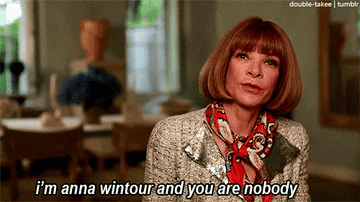 A person with a bob haircut and patterned scarf speaks confidently, saying, &quot;I&#x27;m Anna Wintour and you are nobody.&quot;
