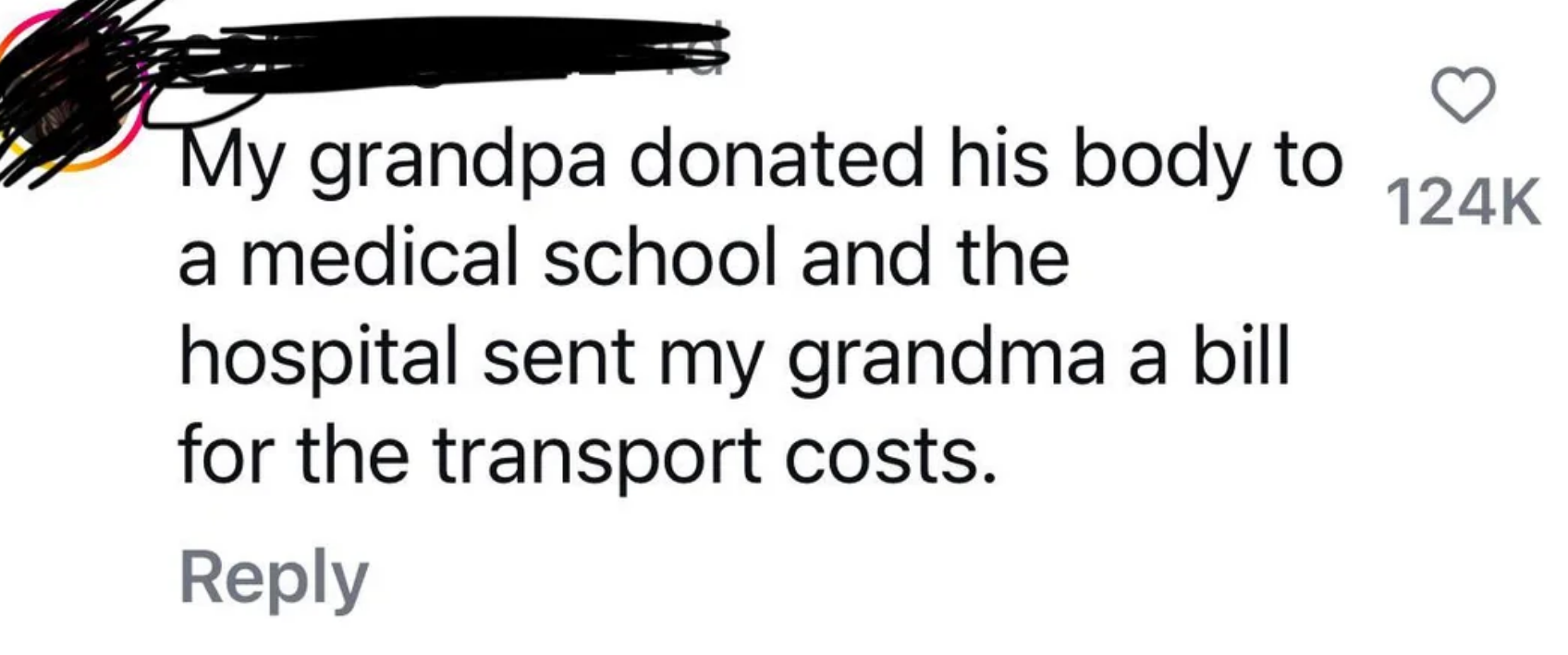 TikTok comment: &quot;My grandpa donated his body to a medical school and the hospital sent my grandma a bill for the transport costs&quot;