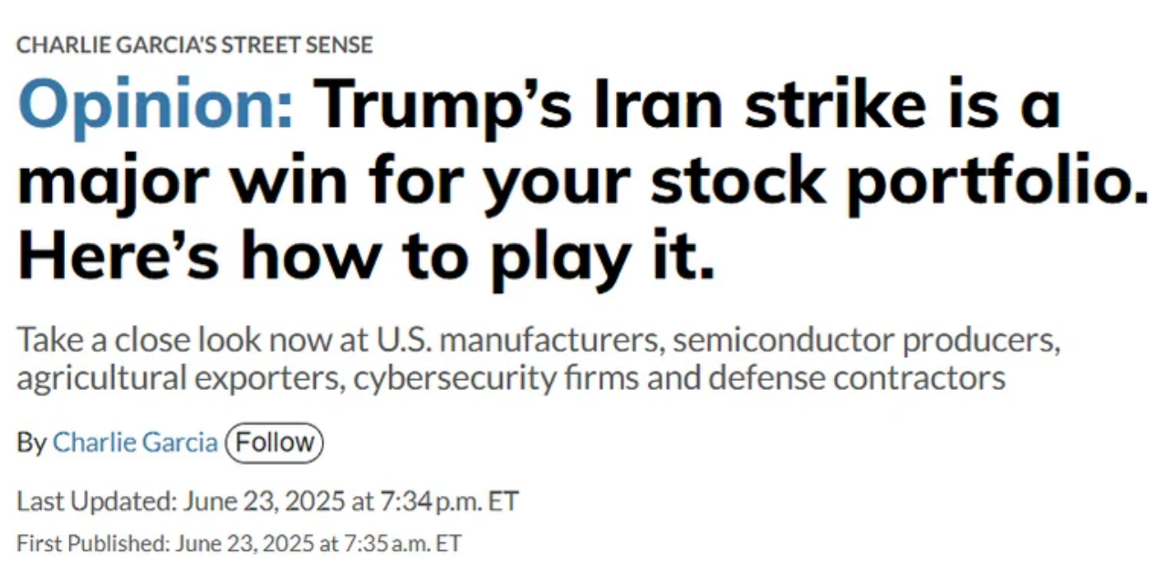 Article headline: &quot;Opinion: Trump&#x27;s Iran strike is a major win for your stock portfolio. Here&#x27;s how to play it&quot;