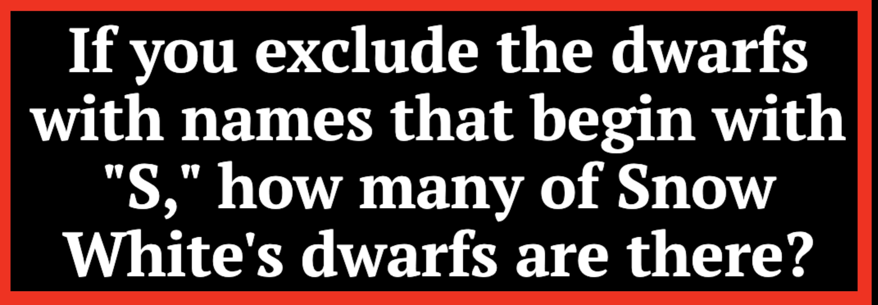 Tekst i bildet spør: Hvis du ekskluderer dvergene med navn som begynner med & quot; s, & quot; Hvor mange av Snow White er dverger er det?