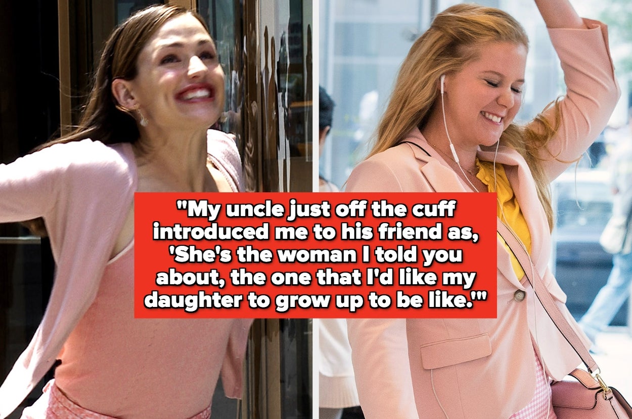 Split image of Jennifer Garner and Amy Schumer. Text: "My uncle just off the cuff introduced me to his friend as, 'She's the woman I told you about, the one that I'd like my daughter to grow up to be like.'"