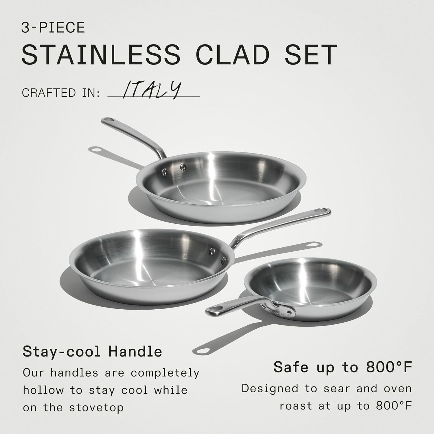 3-piece stainless clad cookware acceptable   with stay-cool handles. Crafted successful  Italy, harmless  up   to 800°F for stovetop and oven use